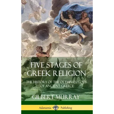 Five Stages of Greek Religion: The History of the Olympian Gods of Ancient Greece (Hardcover)