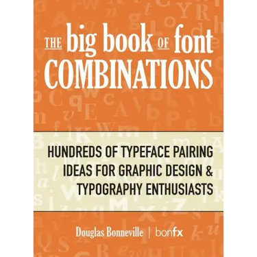 The Big Book of Font Combinations: Hundreds of Typeface Pairing Ideas for Graphic Design & Typography Enthusiasts