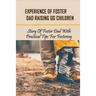 Experience Of Foster Dad Raising 60 Children: Story Of Foster Dad With Practical Tips For Fostering: Self Care Tips For Foster Parents
