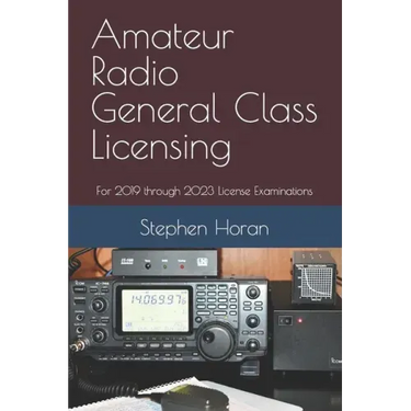 Amateur Radio General Class Licensing: For 2019 through 2023 License Examinations
