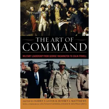 The Art of Command: Military Leadership from George Washington to Colin Powell