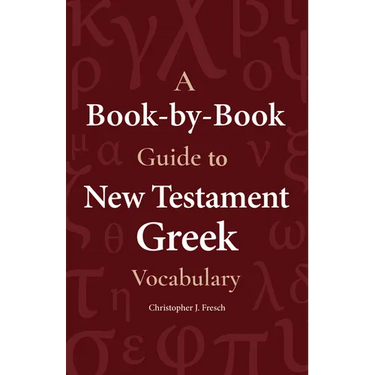 A Book-By-Book Guide to New Testament Greek Vocabulary