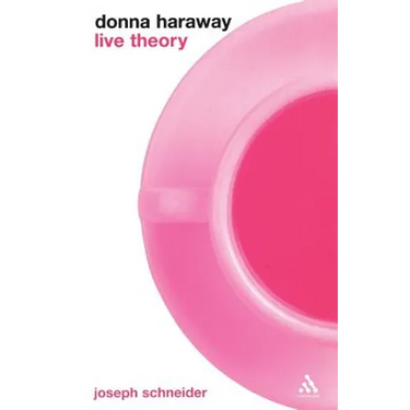 Donna Haraway: Live Theory