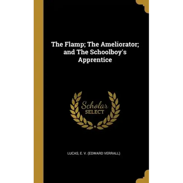 The Flamp; The Ameliorator; and The Schoolboy's Apprentice