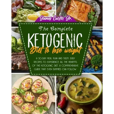 The Complete Ketogenic Diet to Lose Weight: A 30-Day Meal Plan and Tasty, Easy Recipes to Experience All the Benefits of The Ketogenic Diet. A Compreh