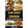 Slow Cooker Cookbook: Delicious Slow Cooker Recipes