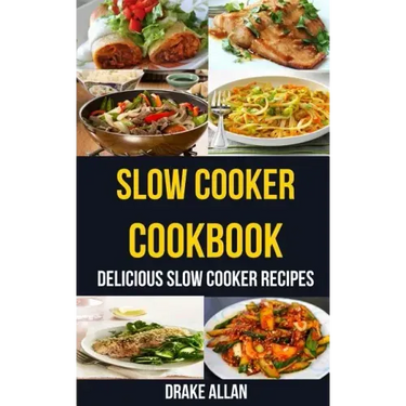Slow Cooker Cookbook: Delicious Slow Cooker Recipes