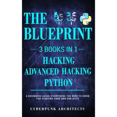 Python & Hacking Bundle: 3 BOOKS IN 1: THE BLUEPRINT: Everything You Need To Know For Python Programming and Hacking!