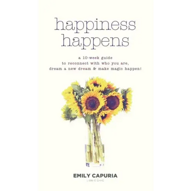Happiness Happens: A 10-week guide to reconnect with who you are, dream a new dream & make magic happen!