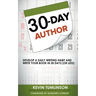 30-Day Author: Develop A Daily Writing Habit and Write Your Book In 30 Days (Or Less)