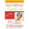 Bad Childhood - Good Life: How to Blossom and Thrive in Spite of an Unhappy Childhood