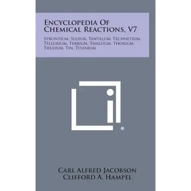 Encyclopedia Of Chemical Reactions, V7: Strontium, Sulfur, Tantalum, Technetium, Tellurium, Terbium, Thallium, Thorium, Thulium, Tin, Titanium