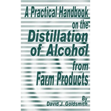 A Practical Handbook on the Distillation of Alcohol from Farm Products