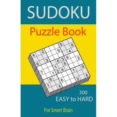 Sudoku Puzzle Book, 300 Puzzles, Easy To Hard, For Smart Brain: Sudoku books for adults, Total 300 Sudoku puzzles to solve, Includes solutions, Variet