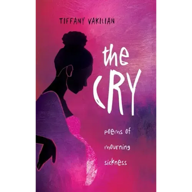 The Cry: Poems of Mourning Sickness