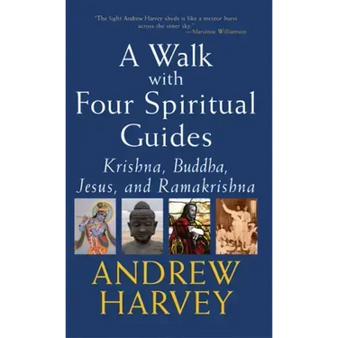 A Walk with Four Spiritual Guides: Krishna, Buddha, Jesus and Ramakrishna
