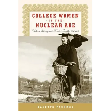 College Women In The Nuclear Age: Cultural Literacy and Female Identity, 1940-1960