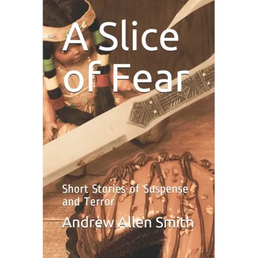 A Slice of Fear: Short Stories of Suspense and Terror