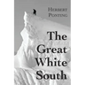 The Great White South, or With Scott in the Antarctic: Being an account of experiences with Captain Scott's South Pole Expedition and of the nature li