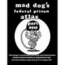 Mad Dog's Federal Prison Atlas Part One