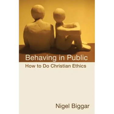 Behaving in Public: How to Do Christian Ethics