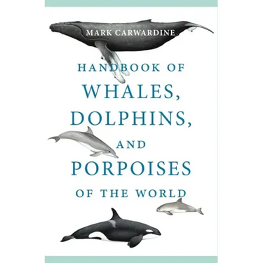 Handbook of Whales, Dolphins, and Porpoises of the World