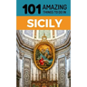 101 Amazing Things to Do in Sicily: Sicily Travel Guide