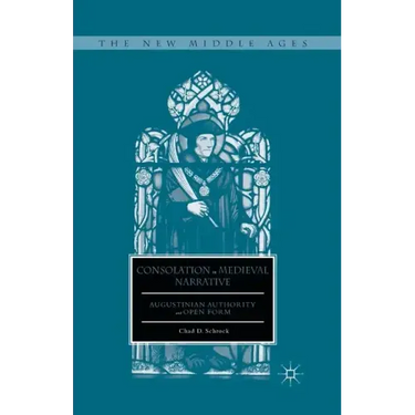 Consolation in Medieval Narrative: Augustinian Authority and Open Form