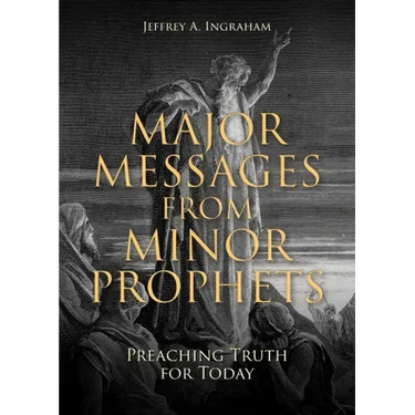 Major Messages from Minor Prophets: Preaching Truth for Today