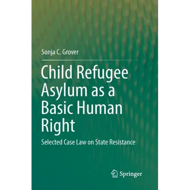 Child Refugee Asylum as a Basic Human Right: Selected Case Law on State Resistance