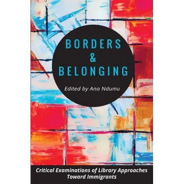 Borders and Belonging: Critical Examinations of Library Approaches toward Immigrants