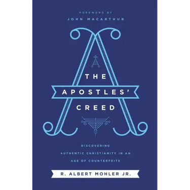 The Apostles' Creed: Discovering Authentic Christianity in an Age of Counterfeits