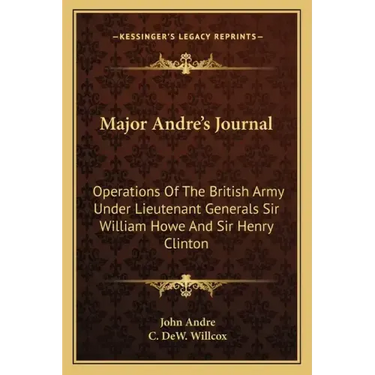 Major Andre's Journal: Operations of the British Army Under Lieutenant Generals Sir William Howe and Sir Henry Clinton
