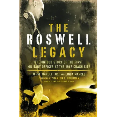 The Roswell Legacy: The Untold Story of the First Military Officer at the 1947 Crash Site