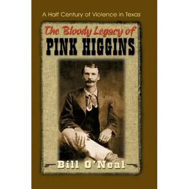 The Bloody Legacy of Pink Higgins: A Half Century of Violence in Texas