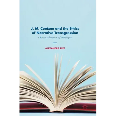 J. M. Coetzee and the Ethics of Narrative Transgression: A Reconsideration of Metalepsis