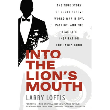 Into the Lion's Mouth: The True Story of Dusko Popov: World War II Spy, Patriot, and the Real-Life Inspiration for James Bond