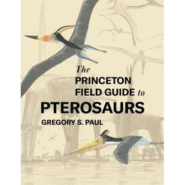 The Princeton Field Guide to Pterosaurs