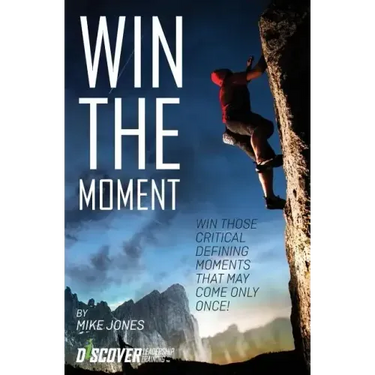 Win the Moment: Win Those Critical Moments That May Come Only Once!