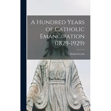 A Hundred Years of Catholic Emancipation (1829-1929)