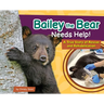 Bailey the Bear Needs Help!: A True Story of Rescue and Rehabilitation