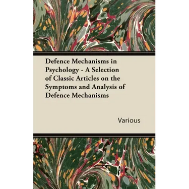Defence Mechanisms in Psychology - A Selection of Classic Articles on the Symptoms and Analysis of Defence Mechanisms