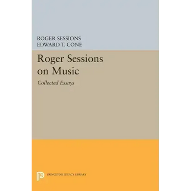 Roger Sessions on Music: Collected Essays