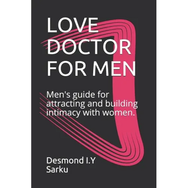 Love Doctor for Men: Men's guide for attracting and building intimacy with women.