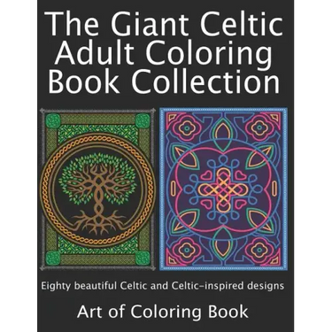 The Giant Celtic Adult Coloring Book Collection: Volumes 1 and 2 of Celtic Coloring Books for Adults Combined Into a Single Book