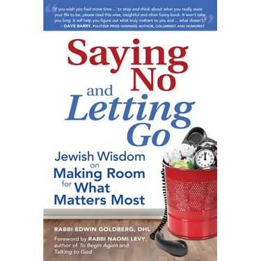 Saying No and Letting Go: Jewish Wisdom on Making Room for What Matters Most