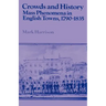 Crowds and History: Mass Phenomena in English Towns, 1790 1835