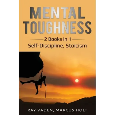 Mental Toughness: 2 Books in 1: Self-Discipline, Stoicism