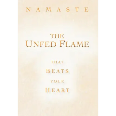 The Unfed Flame: That Beats Your Heart
