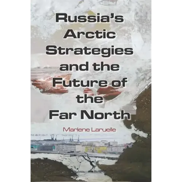 Russia's Arctic Strategies and the Future of the Far North